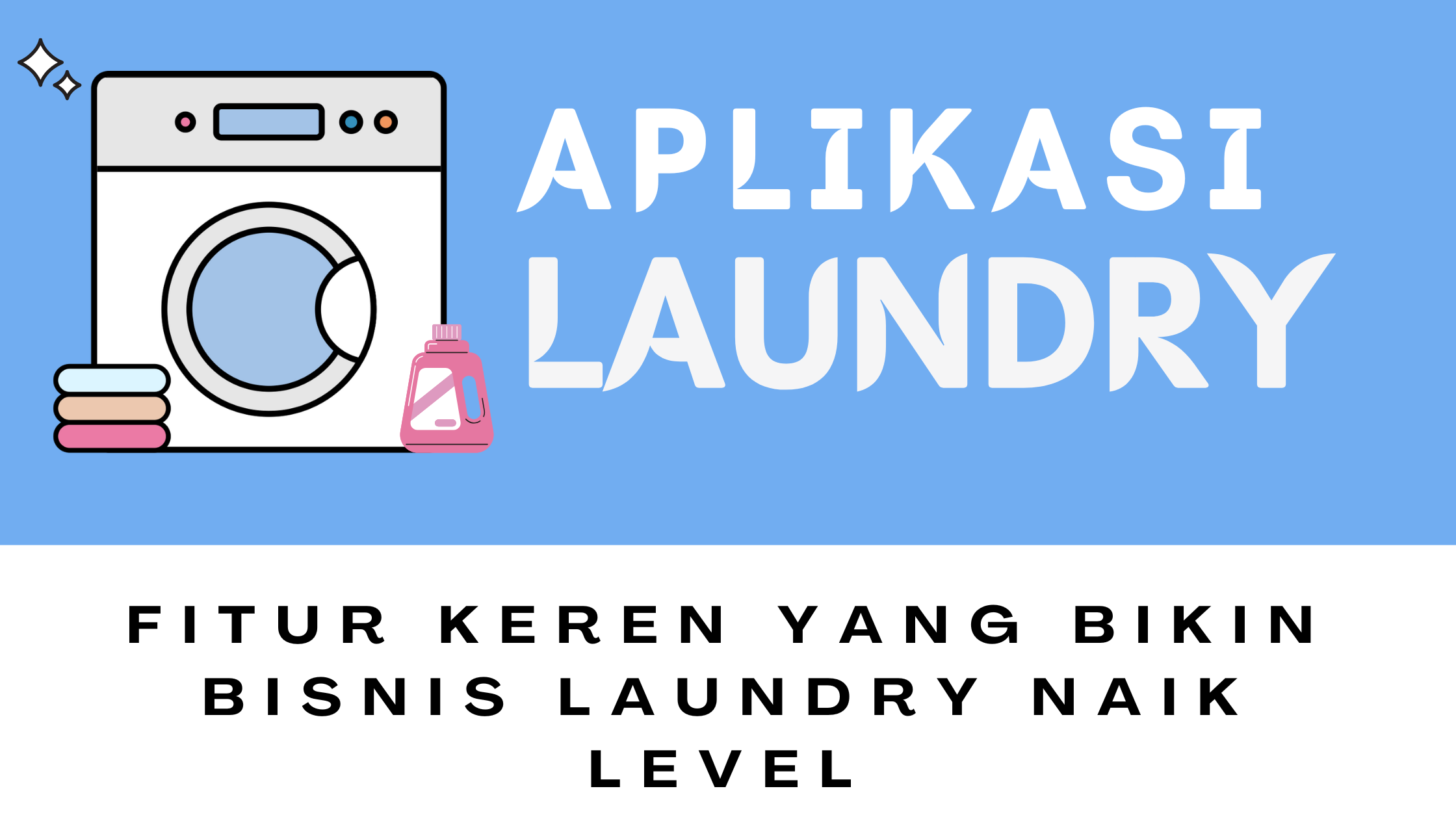 Aplikasi Laundry Zaman Now: Cara Bikin Bisnis Laundry Kamu Auto Cuan & Anti Ribet